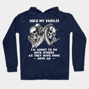 Hold My Halo I'm About To Do Unto Others As They Have Done Unto Me Hoodie